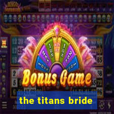 the titans bride